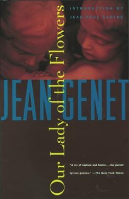 Our lady of the flowers / Jean Genet ; translated by Bernard Frechtman ; introduction by Jean-Paul Sartre.