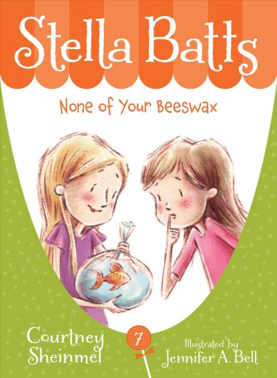 Stella Batts : none of your beeswax / written by Courtney Sheinmel ; illustrated by Jennifer A. Bell.