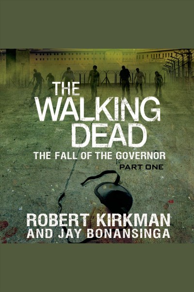 The walking dead. Fall of the governor / Robert Kirkman and Jay Bonansinga.