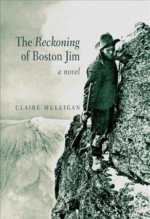 The reckoning of Boston Jim [electronic resource] : a novel / Claire Mulligan.