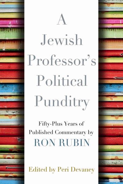 A Jewish professor's political punditry [electronic resource] : fifty-plus years of published commentary / by Ron Rubin ; edited by Peri Devaney.