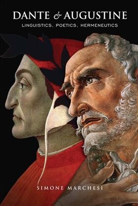 Dante and Augustine : linguistics, poetics, hermeneutics / Simone Marchesi.