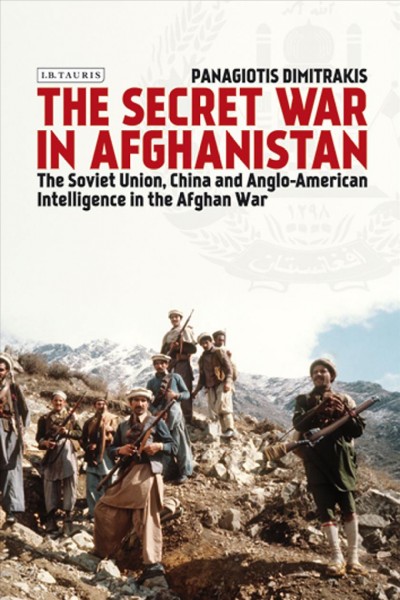 The Secret War in Afghanistan [electronic resource] : the Soviet Union, China and the role of Anglo-American Intelligence.