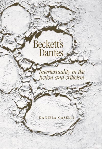 Beckett's Dantes [electronic resource] : Intertextuality in the fiction and criticism.