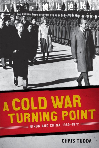 A Cold War turning point [electronic resource] : Nixon and China, 1969-1972 / Chris Tudda.