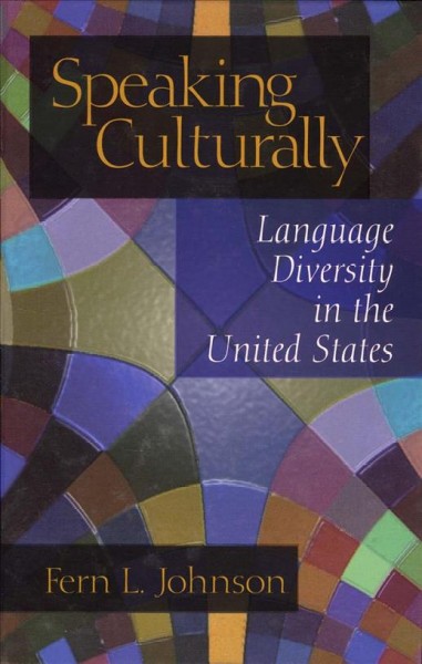Speaking culturally [electronic resource] : language diversity in the United States / Fern L. Johnson.
