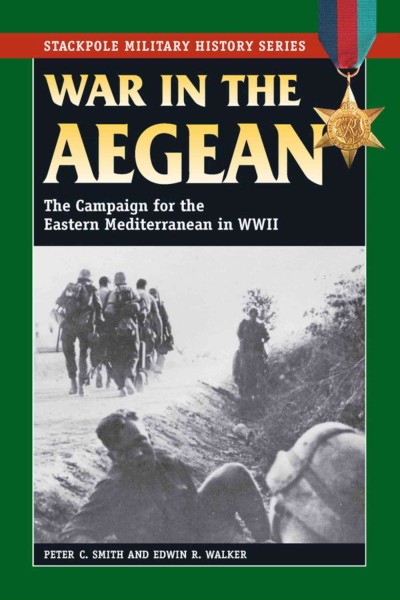War in the Aegean [electronic resource] : the campaign for the Eastern Mediterranean in World War II / Peter C. Smith and Edwin R. Walker.