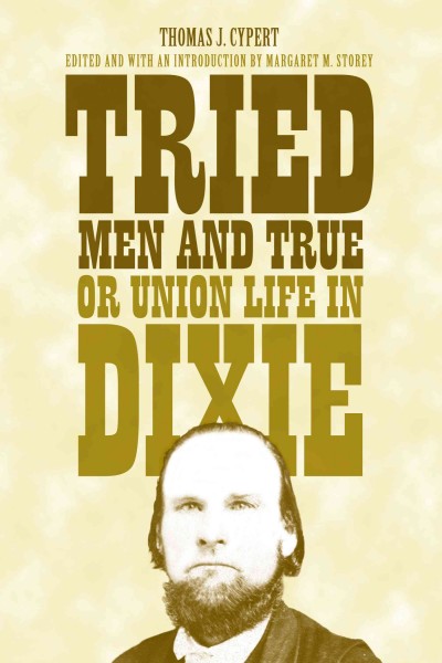 Tried Men and True, or Union Life in Dixie [electronic resource].