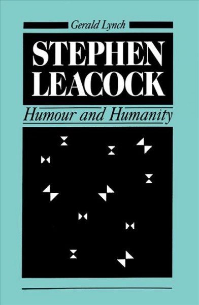 Stephen Leacock [electronic resource] : humour and humanity / Gerald Lynch.
