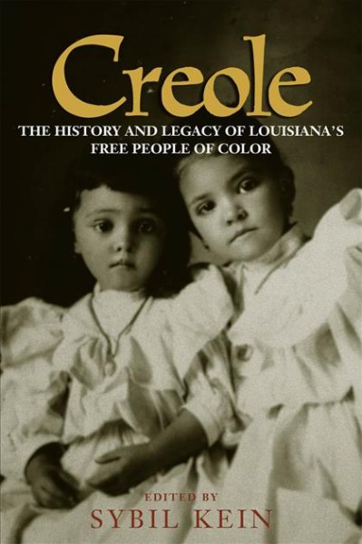 Creole [electronic resource] : the history and legacy of Louisiana's free people of color / edited by Sybil Kein.