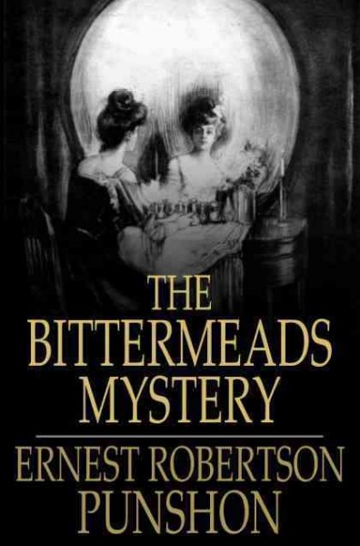 The bittermeads mystery [electronic resource] / Ernest Robertson Punshon.