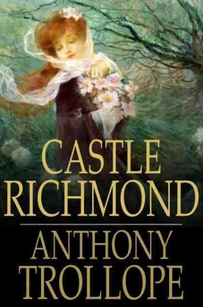 Castle Richmond [electronic resource] / Anthony Trollope.
