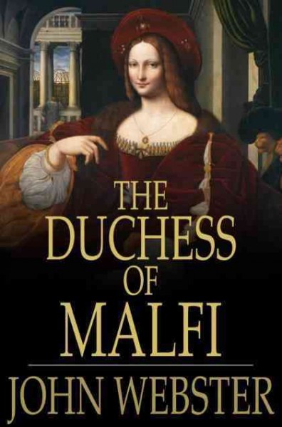 The Duchess of Malfi [electronic resource] / John Webster.