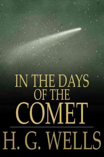 In the days of the comet [electronic resource] / H.G. Wells.