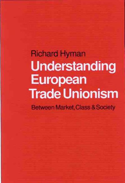 Understanding European trade unionism [electronic resource] : between market, class and society / Richard Hyman.