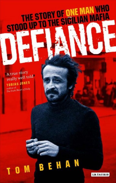 Defiance [electronic resource] : the story of one man who stood up to the Sicilian mafia / Tom Behan.