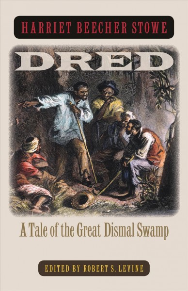 Dred [electronic resource] : a tale of the Great Dismal Swamp / Harriet Beecher Stowe ; edited with an introduction and notes by Robert S. Levine.