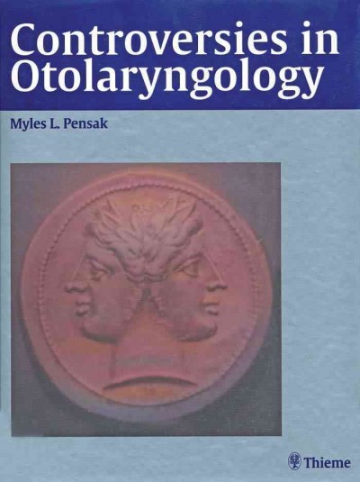 Controversies in otolaryngology [electronic resource] / [edited by] Myles L. Pensak.