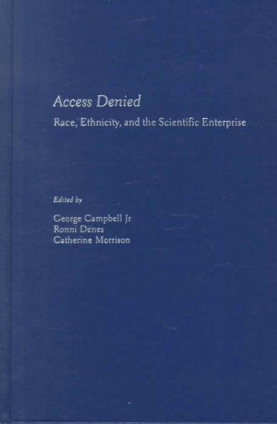 Access denied [electronic resource] : race, ethnicity, and the scientific enterprise / edited by George Campbell, Ronni Denes, Catherine Morrison.
