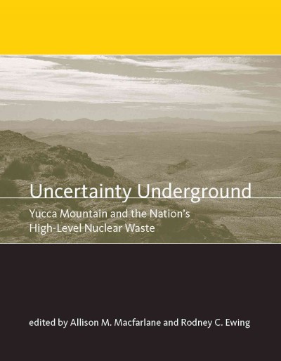 Uncertainty underground [electronic resource] : Yucca Mountain and the nation's high-level nuclear waste / edited by Allison M. Macfarlane and Rodney C. Ewing.