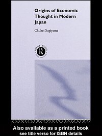 Origins of economic thought in modern Japan [electronic resource] / Chuhei Sugiyama.