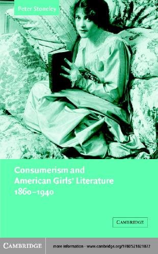 Consumerism and American girls' literature, 1860-1940 [electronic resource] / Peter Stoneley.