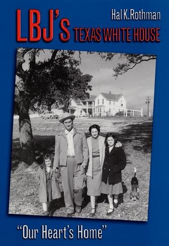LBJ's Texas White House [electronic resource] : "our heart's home" / Hal K. Rothman.