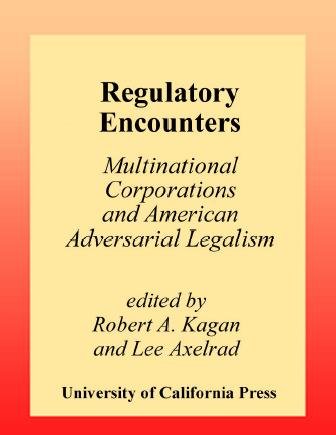 Regulatory encounters [electronic resource] : multinational corporations and American adversarial legalism / edited by Robert A. Kagan and Lee Axelrad.
