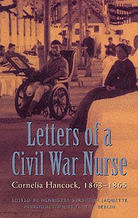 Letters of a Civil War nurse [electronic resource] : Cornelia Hancock, 1863-1865 / edited by Henrietta Stratton Jaquette ; introduction to the Bison Books edition by Jean V. Berlin.