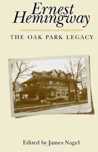 Ernest Hemingway [electronic resource] : the Oak Park legacy / edited by James Nagel.
