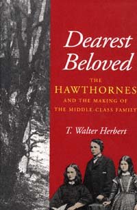 Dearest beloved [electronic resource] : the Hawthornes and the making of the middle-class family / T. Walter Herbert.