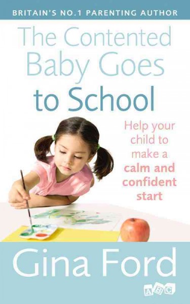 The contented baby goes to school : help your child to make a calm and confident start / Gina Ford.