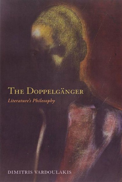 The doppelgänger [electronic resource] : literature's philosophy / Dimitris Vardoulakis.