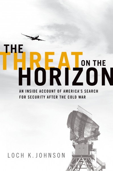 The threat on the horizon [electronic resource] : an inside account of America's search for security after the Cold War / Loch K. Johnson.