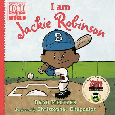 I am Jackie Robinson / Brad Meltzer ; illustrated by Christopher Eliopoulos.