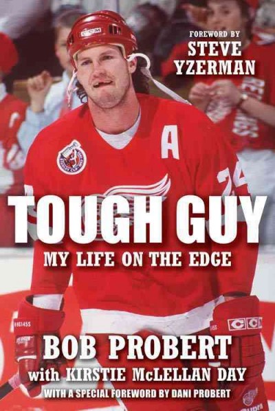 Tough guy [electronic resource] : my life on the edge / Bob Probert, with Kirstie McLellan Day.