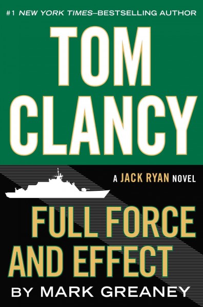 Tom Clancy full force and effect : a Jack Ryan novel / Mark Greaney.
