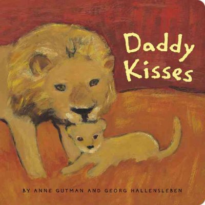 Daddy kisses [board book] Anne Gutman, Georg Hallensleben
