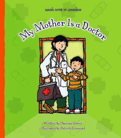 My mother is a doctor / Charnan Simon ; illustrated by Patrick Girouard.
