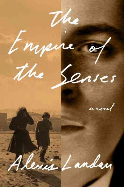 The empire of the senses : a novel / Alexis Landau.