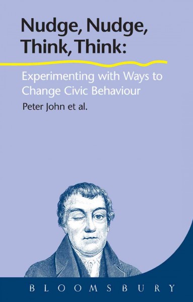 Nudge, Nudge, Think, Think [electronic resource] : Experimenting with Ways to Change Civic Behaviour.