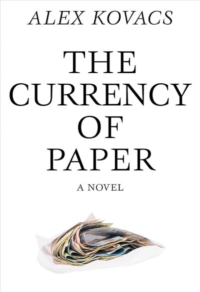 The currency of paper / Alex Kovacs.