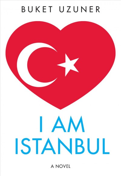 I am Istanbul / Buket Uzuner ; translated by Kenneth J. Dakan.