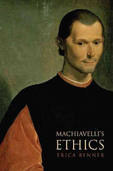 Machiavelli's ethics / Erica Benner.