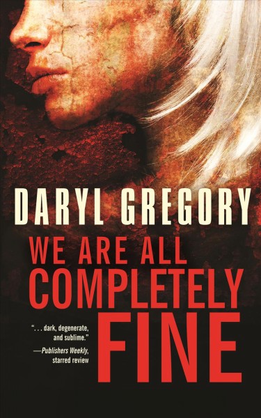 We are all completely fine [electronic resource] / Daryl Gregory.