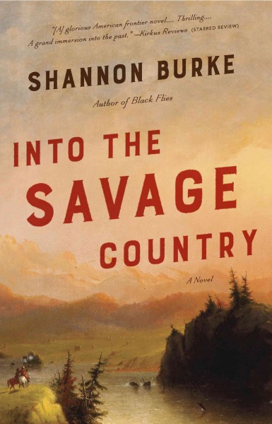Into the Savage Country / Shannon Burke.