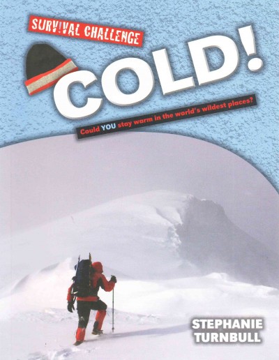 Cold! :  could you stay warm in the world's wildest places? / Stephanie Turnbull.