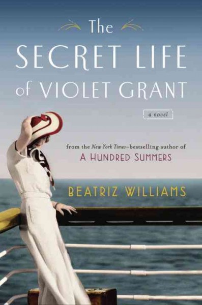 The secret life of Violet Grant : a novel / Beatriz Williams.