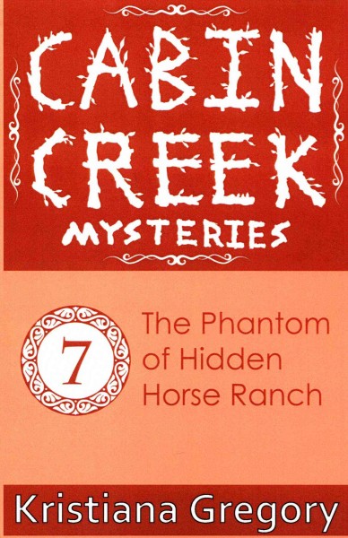 The phantom of Hidden Horse Ranch;  Cabin Creek Mysteries