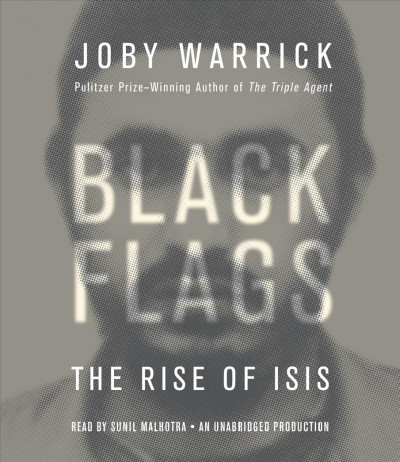 Black flags : [the rise of Isis] / Joby Warrick.